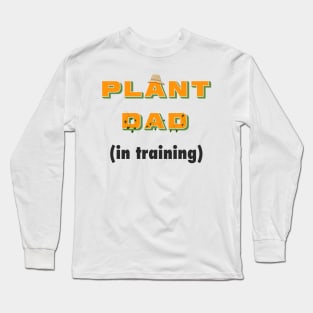 Funny Plant Dad Design - "in training" Long Sleeve T-Shirt